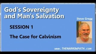 The Case for Calvinism  Gods Sovereignty and Mans Salvation 1 of 9  Steve Gregg [upl. by Cartwell]