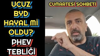 UCUZ BYD HAYAL Mİ OLDU PHEV TEBLİĞİ MARKALARI NASIL ETKİLER  CUMARTESİ SOHBETİ [upl. by Ellimaj]