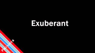 How to Pronounce Exuberant [upl. by Honebein55]