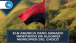 ELN anuncia paro armado indefinido en algunos municipios del Chocó [upl. by Ellezaj]