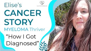 How I Got My Cancer Diagnosis  Elise’s Multiple Myeloma Story 1 of 4  The Patient Story [upl. by Bumgardner]