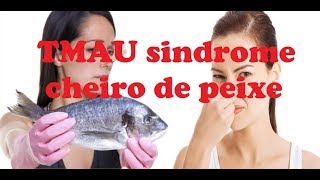 TMAU sÃ­ndrome de trimetilaminÃºria ou sÃ­ndrome de cheiro de peixe [upl. by Sams]