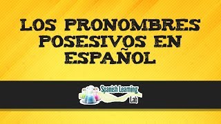 Los Pronombres Posesivos en Español Reglas y Ejemplos [upl. by Nwahsal]