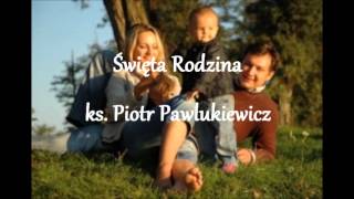 Święta Rodzina  ks Piotr Pawlukiewicz audio [upl. by Leonardo911]