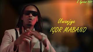 Uwanjye Igor Mabano Video Lyricselyrics157 [upl. by Yssep]