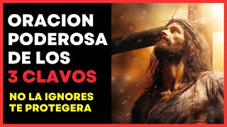 🔴 Oración PODEROSA de los TRES CLAVOS ✚  PROTECCIÓN DEL MAL 🛡️ Vencer los ENEMIGOS [upl. by Enimzaj]