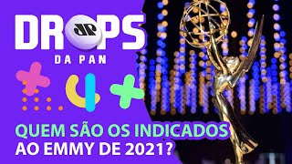 CONHEÇA OS INDICADOS AO EMMY AWARDS 2021  DROPS da Pan  150721 [upl. by Rust]