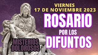 ROSARIO DE HOY POR LOS DIFUNTOS VIERNES 17 DE NOVIEMBRE MISTERIOS DOLOROSOS [upl. by Atiragram]