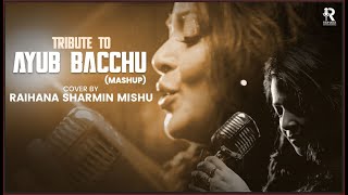 Ayub Bacchu Tribute I Mashup I Cover I Raihana Sharmin Mishu I Love SongI Sourav Babai Chakraborty [upl. by Ecnaralc]