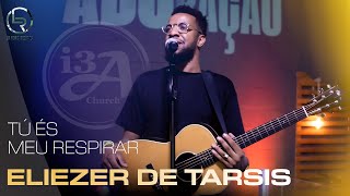 Eliezer de Tarsis Medley  Tu és  Meu respirar  I3A Church [upl. by Kistner]