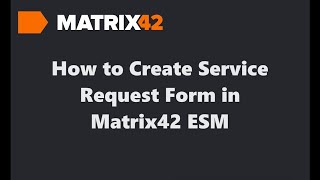 Creating a Service Request Form in Matrix42 ESM  StepbyStep Tutorial [upl. by Melly589]