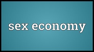 Sex economy Meaning [upl. by Dickens]