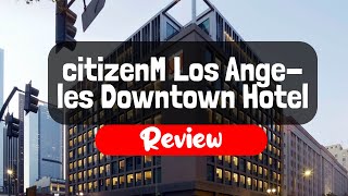 citizenM Los Angeles Downtown Hotel Review  Is This California Hotel Worth It [upl. by Henrique774]