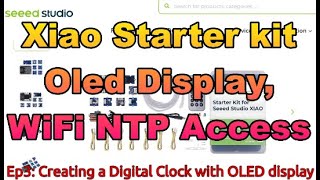 Ep3 XIAO Starter Kit Creating a Digital Clock [upl. by Aryek]