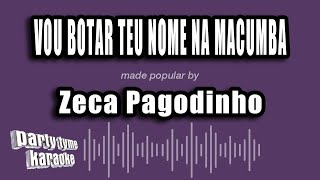 Zeca Pagodinho  Vou Botar Teu Nome Na Macumba Versão Karaokê [upl. by Nylirahs]