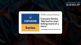 Convene Series ‘We had to start telling more of a story’  PCMA Convene Podcast [upl. by Cynthie]