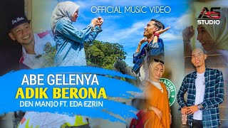 Abe Gelenya Adik Berona  Den Manjo ft Eda Ezrin  Official Music Video [upl. by Portwin]