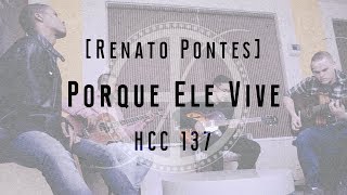 RENATO PONTES   Porque Ele Vive  Hino 137 HCC [upl. by Jepum]