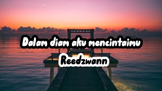 Reedzwann  Dalam diam aku mencintaimu  Lirik [upl. by Germann291]