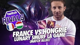 TWITCH RIVALS 100000  FRANCE VS HONGRIE  LUNARY SMURF LA GAME [upl. by Etteyafal]