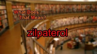 What does zilpaterol mean [upl. by Lundell]