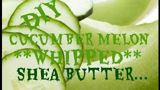 How to Make Scented Whipped Shea Butter Body Cream Cucumber Melon [upl. by Aleron]