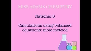 National 5 Calculations from balanced equations Mole Method [upl. by Freeborn]