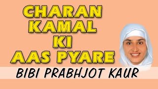 Bibi Prabhjot Kaur Ji  Charan Kamal Ki Aas Pyare  Aas Pyare [upl. by Aissela]