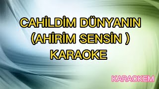 CAHİLDİM DÜNYANIN AHİRİM SENSİN KARAOKE KARAR SESİ quotDOquot [upl. by Boulanger]