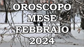 MESE FEBBRAIO 2024 OROSCOPO E PREVISIONI PER I 12 SEGNI ZODIACALI [upl. by Odnomar]