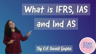 Introduction to IFRS and Ind AS How to differentiate among IFRS IAS and Ind AS  CA Swati Gupta [upl. by Nnave]