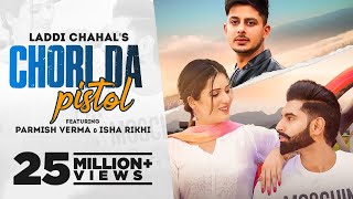 CHORI DA PISTOL Laddi Chahal ft PARMISH VERMA amp Isha Rikhi Latest Punjabi Song 2021 New Song 2021 [upl. by Eemla]