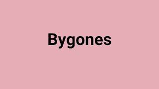 Bygones Meaning and Pronunciation [upl. by Golub]