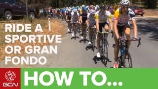 How To Ride A Sportive Or Gran Fondo [upl. by Imoan]