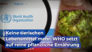 Keine tierischen Lebensmittel mehr WHO setzt auf reine pflanzliche Ernährung [upl. by Llehsyt]