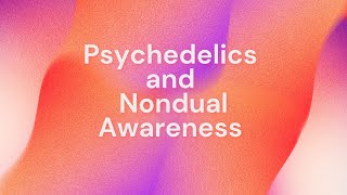 Psychedelics and Nondual Awareness [upl. by Mari700]