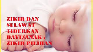 ZIKIR DAN SELAWAT TIDURKAN BAYI ANAK  ZIKIR PILIHAN [upl. by Ayouqat]