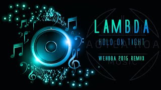 Lambda  Hold On Tight  Wehbba 2015 Remix [upl. by Tildy]