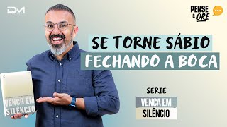 SE TORNE SÁBIO FECHANDO A BOCA  SÉRIE VENÇA EM SILÊNCIO  PENSE E ORE [upl. by Aura]