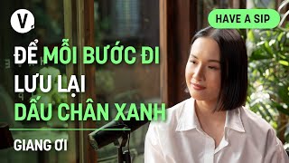 Để mỗi bước đi lưu lại dấu chân xanh  Giang Ơi  HaveASip 155 [upl. by Egreog]