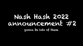 Nash Hash 2022 Announcement 2 [upl. by Llechtim]