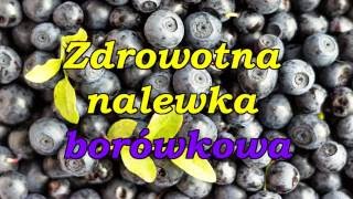 Zdrowotna nalewka borówkowa [upl. by Aseret]