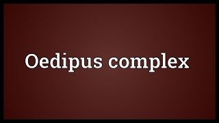 Oedipus complex Meaning [upl. by Anatnas828]