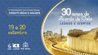 III SEMINÁRIO INTERNACIONAL ORIENTE MÉDIO E MAGREB  30 anos dos acordos de Oslo legados e desafios [upl. by Nelson318]