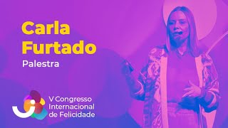 Carla Furtado  V Congresso Internacional de Felicidade [upl. by Otiv994]