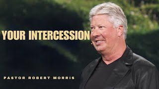 Your Intercession  Pastor Robert Morris [upl. by Merill325]