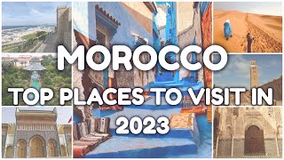 MOROCCO TOP PLACES TO VISIT IN 2023  MUST SEE CITIES IN MOROCCO  MOROCCO TRAVEL GUIDE [upl. by Darci113]