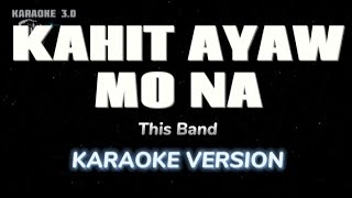 KAHIT AYAW MO NA  THIS BAND KARAOKE VERSION [upl. by Philps391]