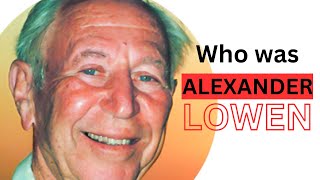 What I learned from Researching Dr Alexander Lowen [upl. by Boesch]