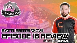 RoboCast 145 — BattleBots World Championship VII  Ep 18 Review w Luke Quintal [upl. by Levinson]